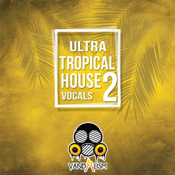 [热带浩室人声采样包] Vandalism Ultra Tropical House Vocals 2