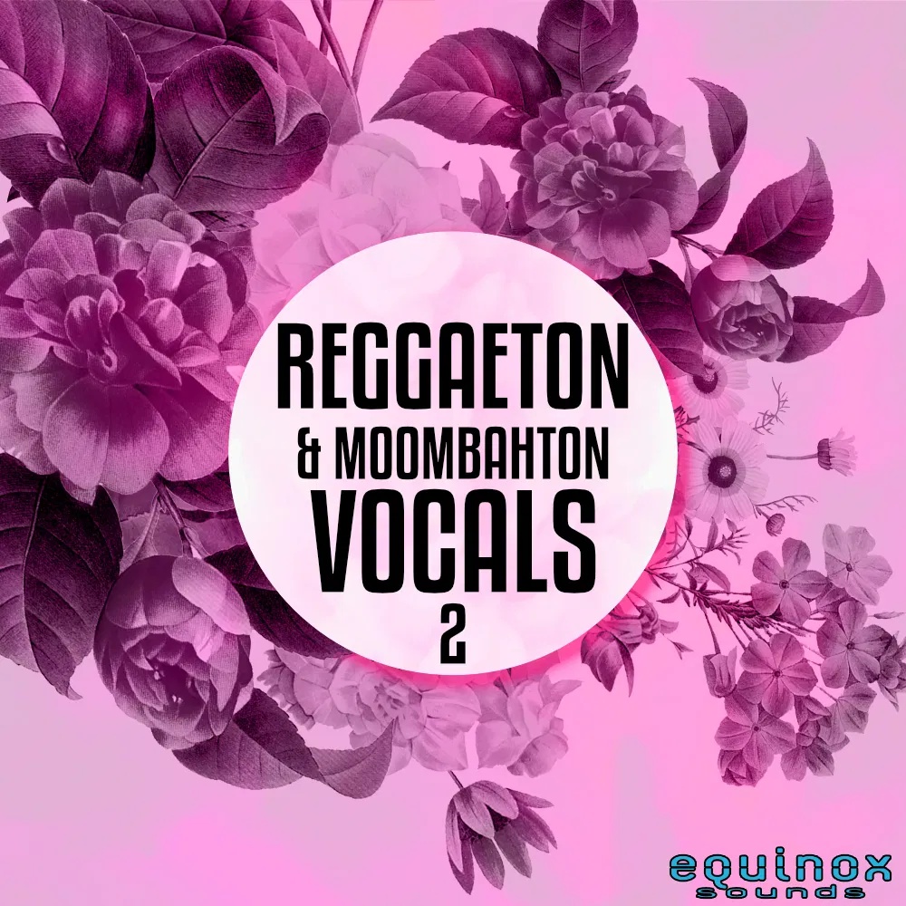 [雷鬼顿与蒙巴顿人声采样包合集] Equinox Sounds Reggaeton and Moombahton Vocals Vol 2
