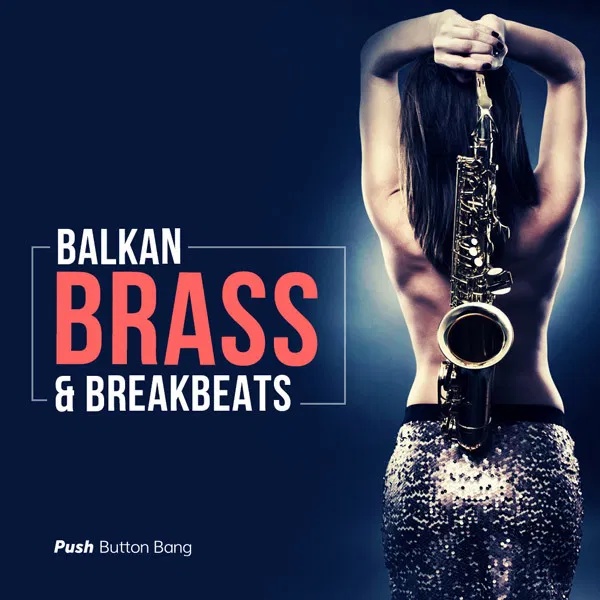 [巴尔干铜管乐与碎拍合集] Push Button Bang Balkan Brass and Breakbeats