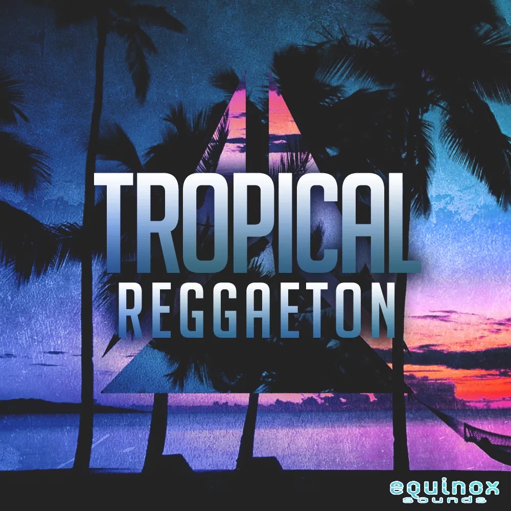 [热带雷鬼顿采样包] Equinox Sounds Tropical Reggaeton