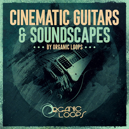 [影视吉他及音景采样包] Organic Loops Cinematic Guitars and Soundscapes