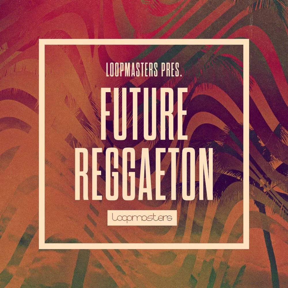 [未来雷鬼顿采样包] Loopmasters Future Reggaeton