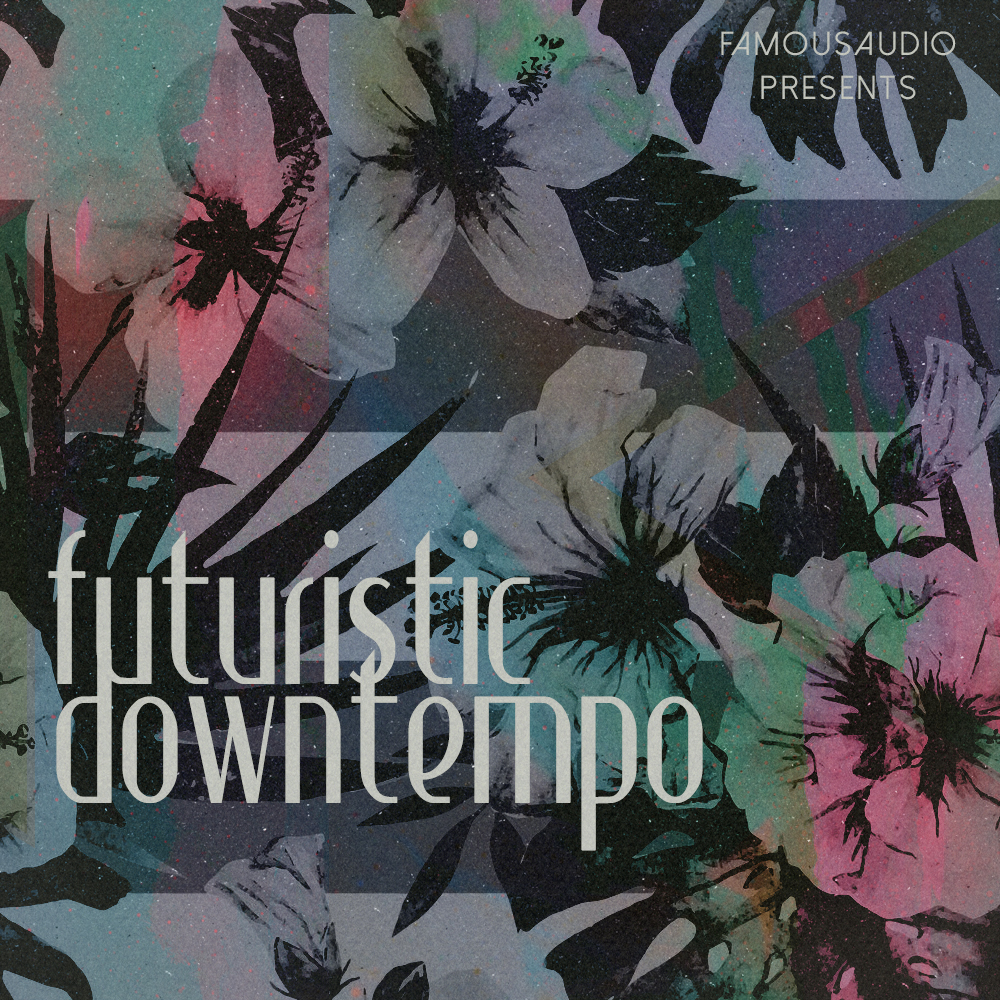 [未来感缓拍音乐采样包] Famous Audio Futuristic Downtempo