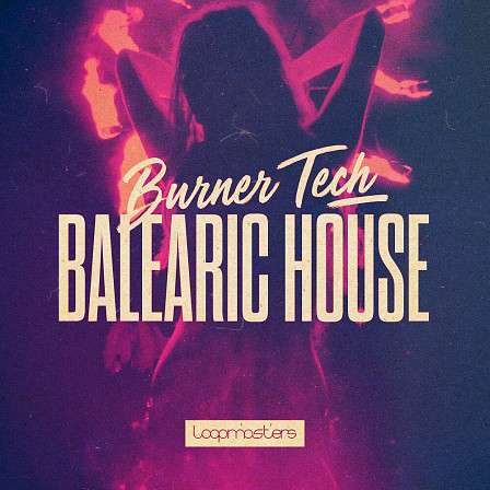 [科技舞曲与巴利阿里浩室采样包] Loopmasters Burner Tech and Balearic House