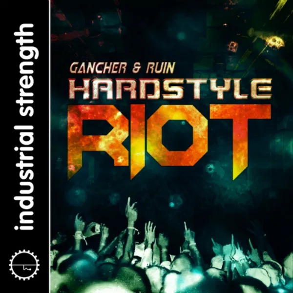 [硬核工业风Hardstyle采样包] Industrial Strength Gancher and Ruin Hardstyle Riot