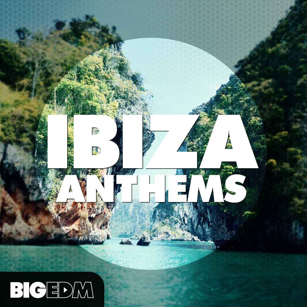 [EDM伊维萨热门舞曲采样包合集] Big EDM Ibiza Anthems