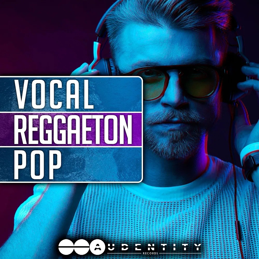 [人声雷鬼顿流行乐采样包] Audentity Records Vocal Reggaeton Pop