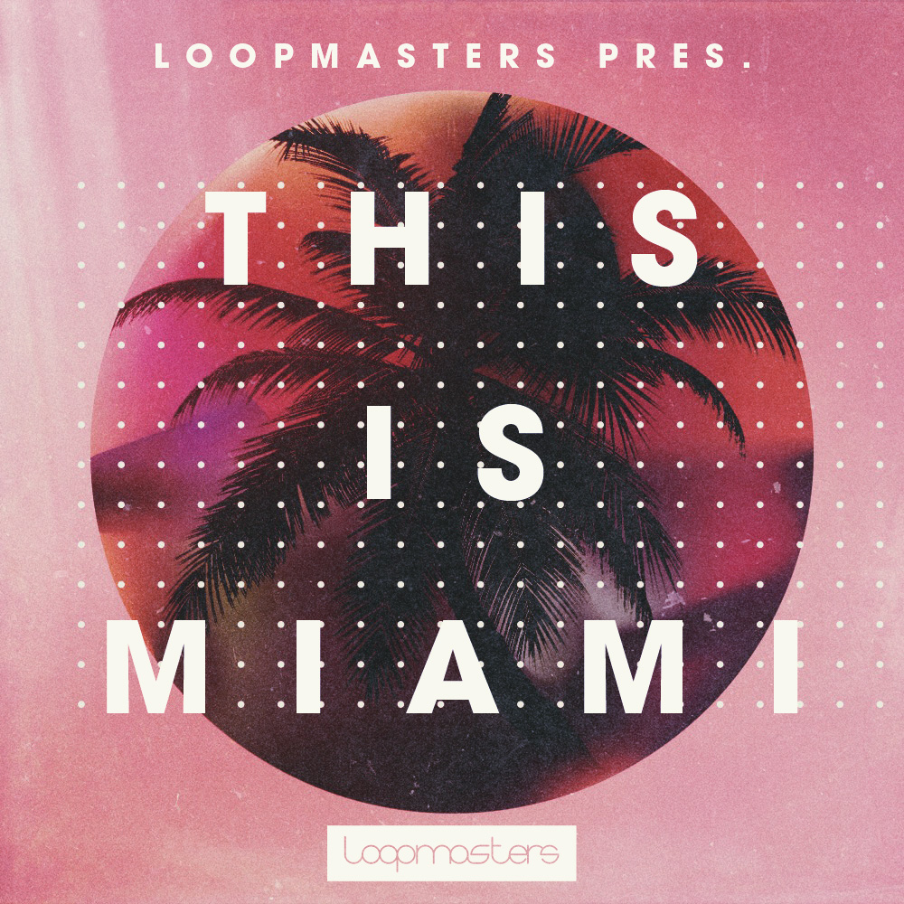 [迈阿密音乐采样包] Loopmasters This Is Miami
