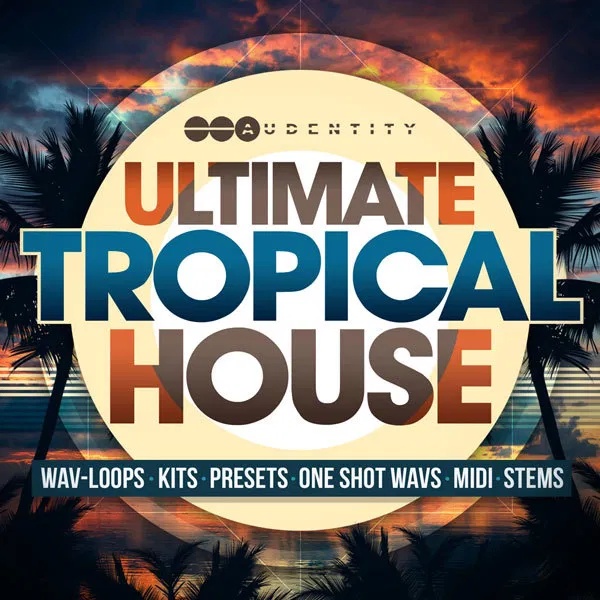 [热带浩室采样包合集] Audentity Ultimate Tropical House