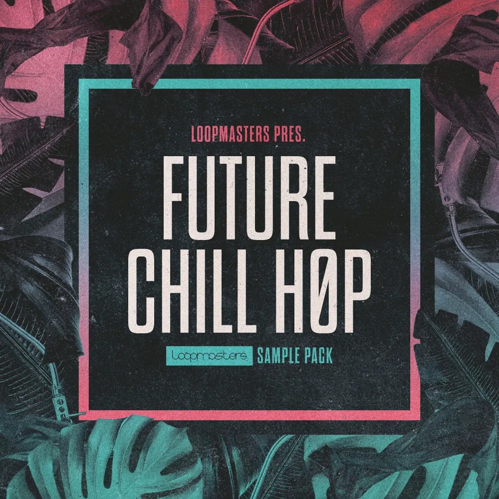 [未来驰放嘻哈采样包] Loopmasters Future Chill Hop