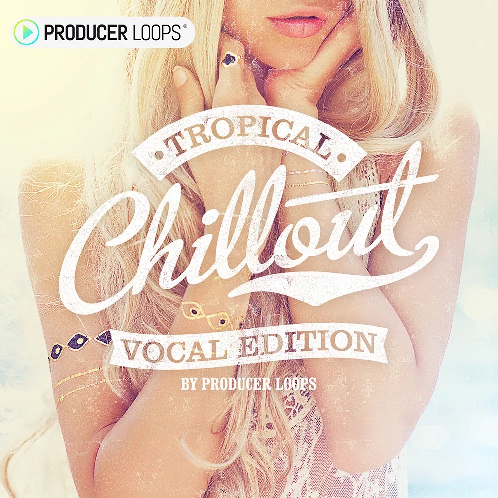 [热带弛放人声合集] Producer Loops Tropical Chillout Vocal Edition