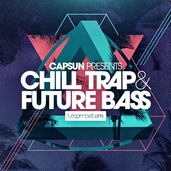 [弛放陷阱与未来贝斯采样包] Loopmasters CAPSUN Chill Trap and Future Bass