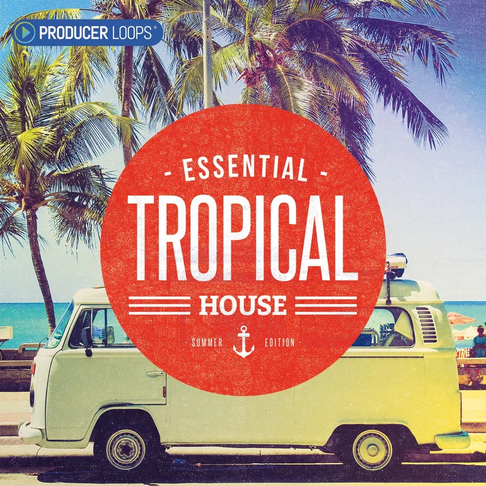 [热带浩室夏日合集] Producer Loops Essential Tropical House Summer Edition